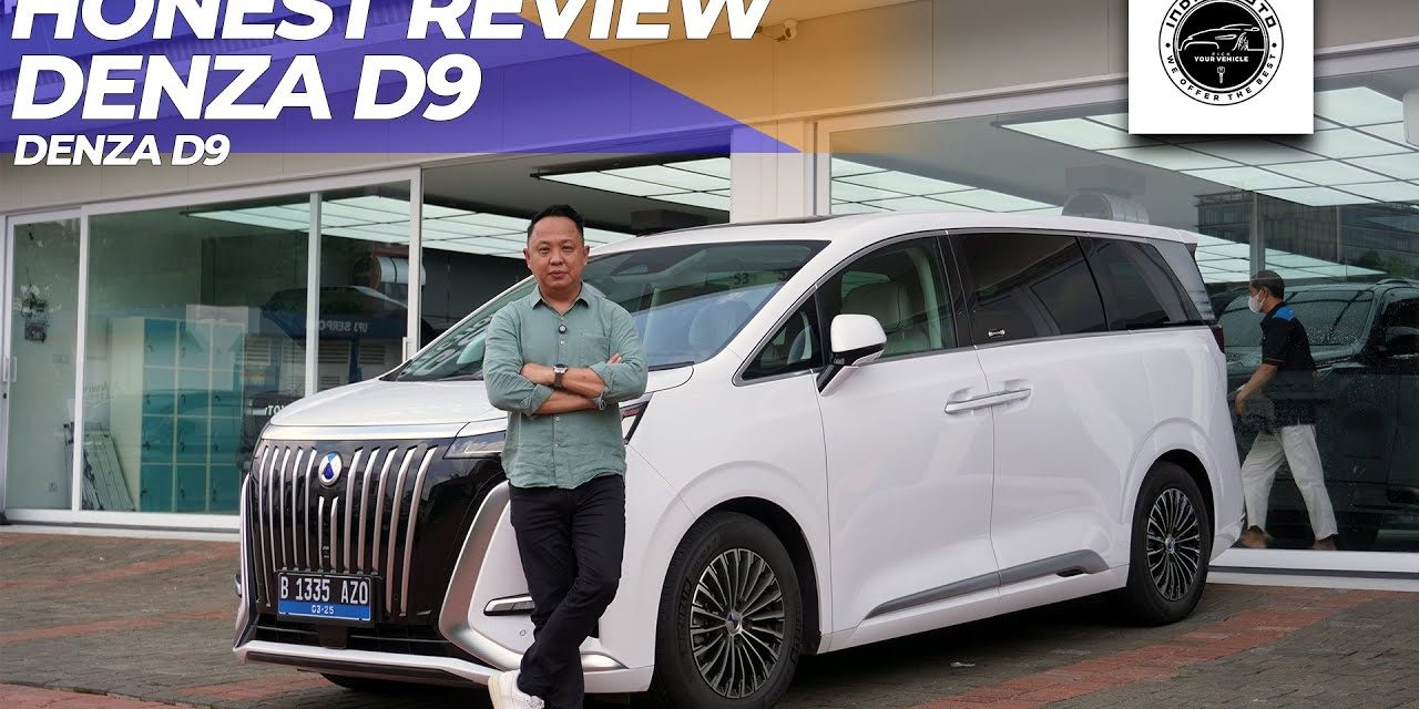 Denza D9: Standar Baru Mobil MPV Listrik Premium Di Indonesia